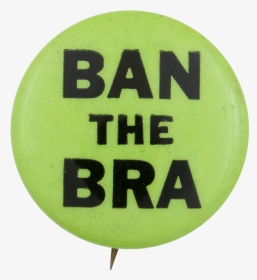 Ban The Bra Cause Button Museum - Balloon, HD Png Download, Transparent PNG