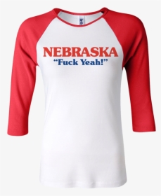 Fuck Yeah Nebraska Raglan - Nebraska Fuck Yeah Shirt, HD Png Download, Transparent PNG