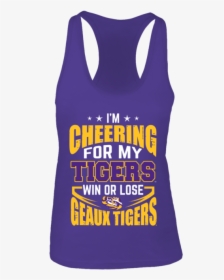 I M Cheering For My Tigers Win Or Lose Geaux Tigers - Active Tank, HD Png Download, Transparent PNG
