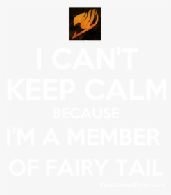 I Can T Keep Calm Because I M A Member Of Fairy Tail, HD Png Download, Transparent PNG