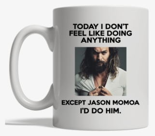 Today I Don T Feel Like Doing Anything Except Jason, HD Png Download, Transparent PNG