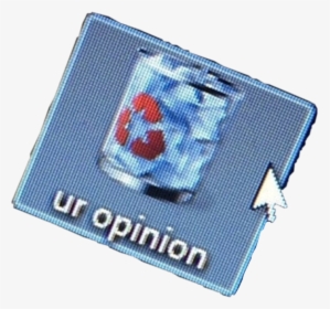 #aesthetic #funny #computer #cursor #trash #opinion - Ur Opinion Is Trash, HD Png Download, Transparent PNG