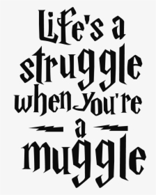 Harry Potter Life's A Struggle When You Re A Muggle, HD Png Download, Transparent PNG