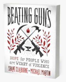 Claiborne Beatingguns 3dalt - Beating Guns Shane Claiborne, HD Png Download, Transparent PNG