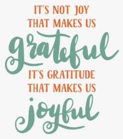 It S Not Joy That Makes Us Grateful Svg Cut File - Calligraphy, HD Png Download, Transparent PNG