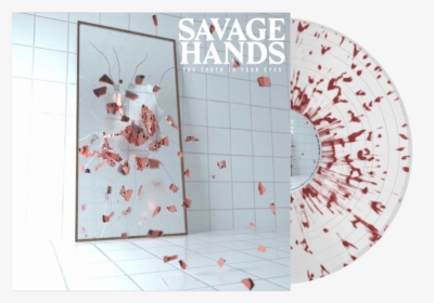 The Truth In Your Eyes’ Clear W/ Red Splatter Vinyl - Savage Hands Memory, HD Png Download, Transparent PNG