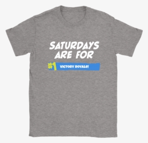 Saturdays Are For Victory Fortnite Battle Royale Shirts - Active Shirt, HD Png Download, Transparent PNG