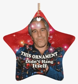 Epstein Didn T Hang Himself Ornament, HD Png Download, Transparent PNG
