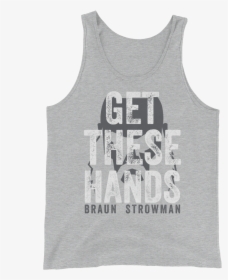 Braun Strowman Get These Hands - Active Tank, HD Png Download, Transparent PNG