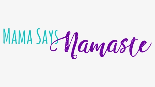 Mama Says Namaste - Calligraphy, HD Png Download, Transparent PNG