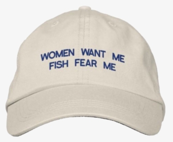 #cap #man #boy #hat - Women Want Me Fish Fear Me Transparent, HD Png Download, Transparent PNG