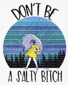 Dont Be A Salty Bitch, HD Png Download, Transparent PNG