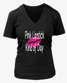 Pink Lipstick Kind Of Day - T-shirt, HD Png Download, Transparent PNG