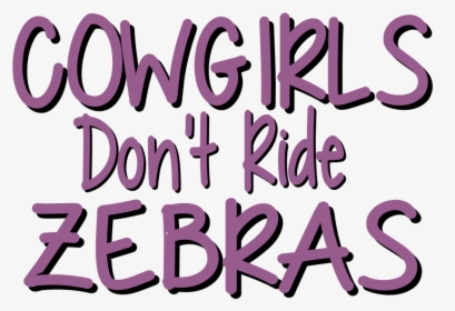 Cowgirls Don T Ride Zebras - Graphic Design, HD Png Download, Transparent PNG