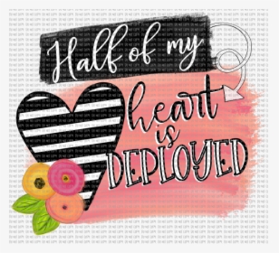 Half Of My Heart Is Deployed - Heart, HD Png Download, Transparent PNG