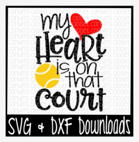 Tennis Mom Svg * Tennis Svg * My Heart Is On That Court - Heart, HD Png Download, Transparent PNG