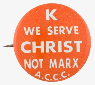 We Serve Christ Not Marx Cause Button Museum - Circle, HD Png Download, Transparent PNG
