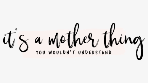 It S A Mother Thing - Calligraphy, HD Png Download, Transparent PNG