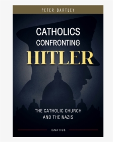 Catholics Confronting Hitler By Peter Bartley - Poster, HD Png Download, Transparent PNG