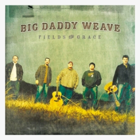 Fields Of Grace - Big Daddy Weave Fields Of Grace, HD Png Download, Transparent PNG