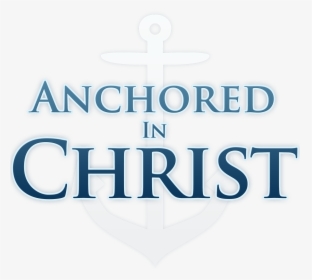 What Does It Mean To Be Anchored In Christ - Anchored In Christ, HD Png Download, Transparent PNG