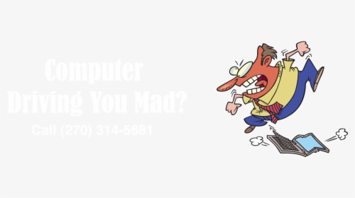 Computer Driving You Mad Call 314-5681 - Frustrated Cartoon, HD Png Download, Transparent PNG