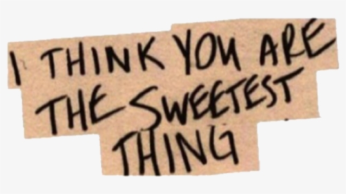 #png #love #aesthetic #soft - Think You Are The Sweetest Thing, Transparent Png, Transparent PNG
