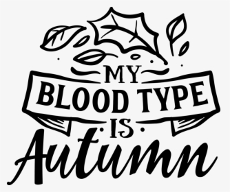 My Blood Type Is Autumn, HD Png Download, Transparent PNG