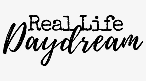 Real Life Daydream - Calligraphy, HD Png Download, Transparent PNG