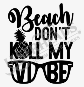 Beach Dont Kill My Vibe - Pineapple, HD Png Download, Transparent PNG