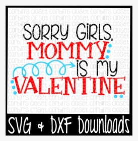 Free Sorry Girls, Mommy Is My Valentine * Valentine - Mommy Be My Valentine Png, Transparent Png, Transparent PNG
