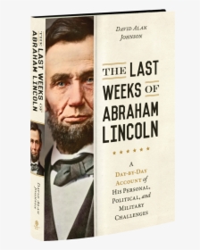 The Last Weeks Of Abraham Lincoln A Day By Day Account - Abraham Lincoln, HD Png Download, Transparent PNG