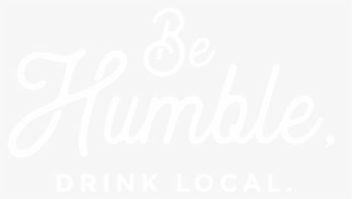 Be Humble Drink Local - Calligraphy, HD Png Download, Transparent PNG