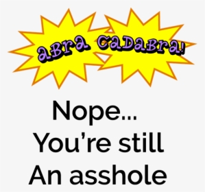 Picture Of Abra Cadabra Still An Asshole, HD Png Download, Transparent PNG