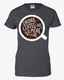 Drink Coffee Like A Gilmore Girl T Shirt & Hoodie - Calligraphy, HD Png Download, Transparent PNG