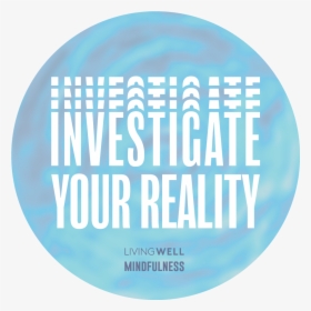 Investigate - Reality - Circle, HD Png Download, Transparent PNG