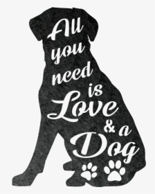All You Need Is Love And A Dog Transparent, HD Png Download, Transparent PNG