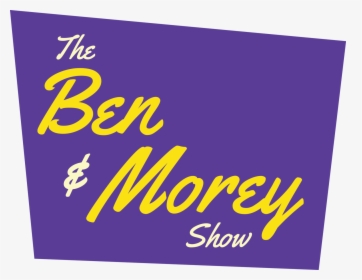 The Ben & Morey Show - Life, HD Png Download, Transparent PNG