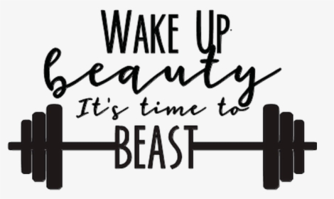 Wake Up Beauty Its Time To Beast - Wake Up Beauty It's Time To Beast, HD Png Download, Transparent PNG