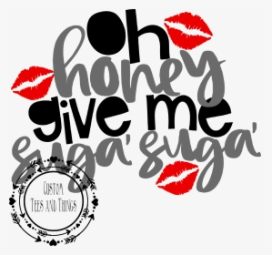 Oh Honey Give Me Suga Suga - تصميم تي شيرت عيد الحب, HD Png Download, Transparent PNG