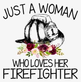 Just A Woman Who Loves Her Firefighter, HD Png Download, Transparent PNG