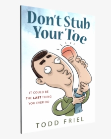 You Stubbed Your Toe, HD Png Download, Transparent PNG