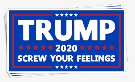 Printedkicks Trump 2020 Screw Your Feelings Decal - Printing, HD Png Download, Transparent PNG