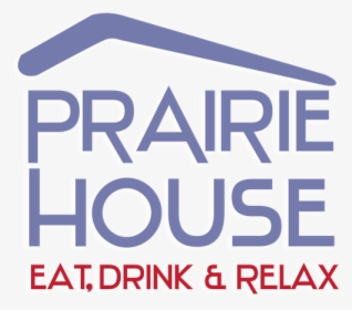 Prairie House Tavern Eat, Drink, & Relax - Sign, HD Png Download, Transparent PNG