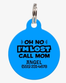 Blue Oh No I M Lost Call Mom Funny Pet Id Tag   Class - Circle, HD Png Download, Transparent PNG