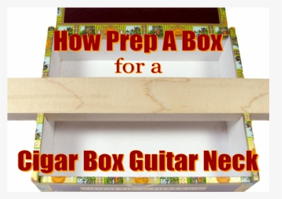 How Prep A Box For A Cigar Box Guitar Neck, HD Png Download, Transparent PNG