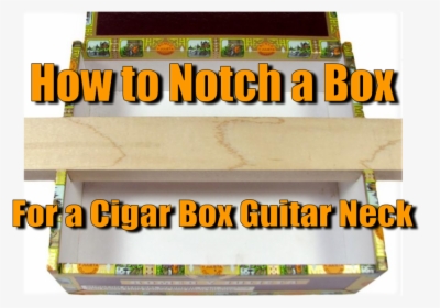 How To Notch A Box For A Cigar Box Guitar Neck - Wood, HD Png Download, Transparent PNG