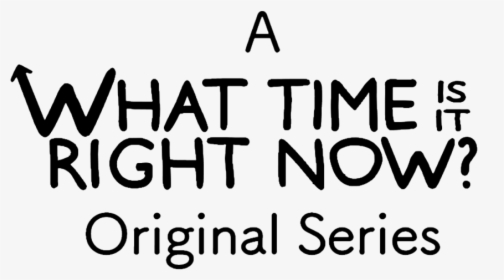 A What Time Is It Right Now Black, HD Png Download, Transparent PNG