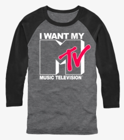 I Want My Mtv Raglan - Want My Mtv Shirt, HD Png Download, Transparent PNG
