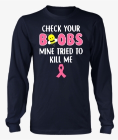 Bee Check Your Boobs Mine Tried To Kill Me Breast Cancer - Long-sleeved T-shirt, HD Png Download, Transparent PNG